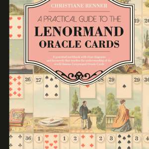 A Practical Guide to the Lenormand Oracle Cards